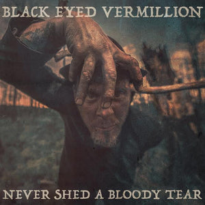 Black Eyed Vermillion - CD - Never Shed A Bloody Tear